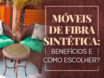 Móveis de fibra sintética: benefícios e como escolher?