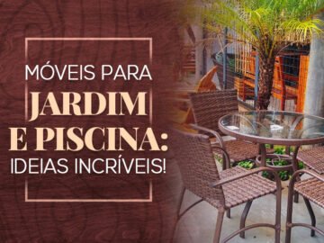 Móveis para jardim e piscina: ideias incríveis para sua área de lazer!