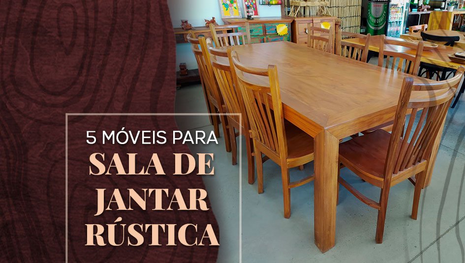 5 móveis essenciais para sala de jantar rústica.